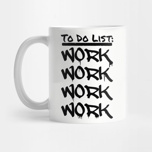 To Do List: WORK WORK WORK WORK by INpressMerch